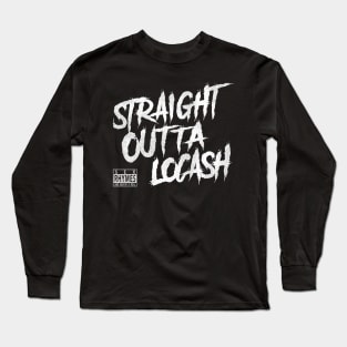 Straight Outta Locash Long Sleeve T-Shirt